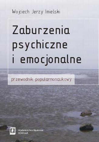 Zaburzenia psychiczne i emocjonalne. Przewodnik popularnonaukowy Wojciech Imielski - okladka książki