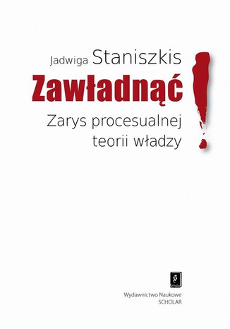 Zawładnąć Zarys procesualnej teorii władzy Jadwiga Staniszkis - okladka książki