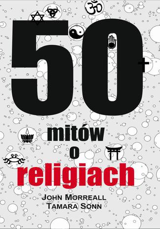 50 mitów o religiach John Morreall, Tamara Sonn - okladka książki