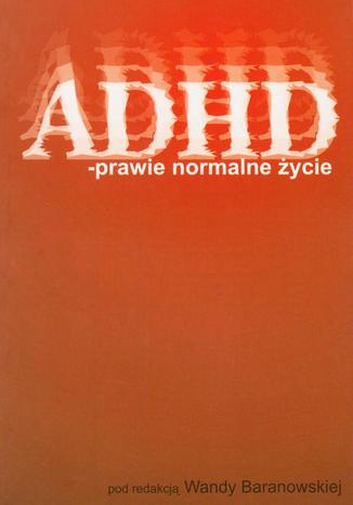 ADHD  prawie normalne życie Wanda Baranowska - okladka książki