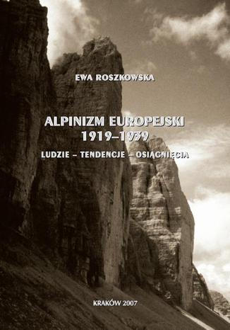 Alpinizm europejski 1919-1939 (ludzie, tendencje, osiągnięcia) Ewa Roszkowska - okladka książki