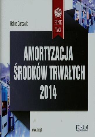 Amortyzacja środków trwałych 2014 Halina Garbacik - okladka książki