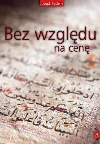 Bez względu na cenę Joseph Fadelle - okladka książki