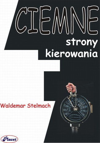 Ciemne strony kierowania Waldemar Stelmach - okladka książki