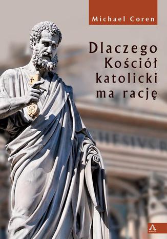 Dlaczego Kościół katolicki ma rację Michael Coren - okladka książki