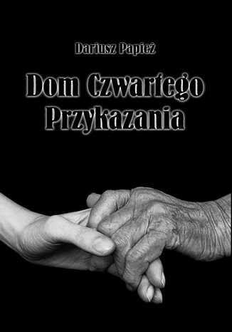 Dom Czwartego Przykazania Dariusz Papież - okladka książki