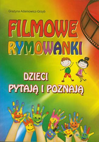 Filmowe rymowanki. Dzieci pytają i poznają Grażyna Adamowicz-Grzyb - okladka książki