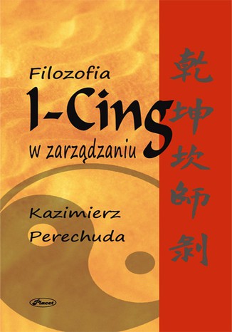 Filozofia I-Cing w zarządzaniu Kazimierz Perechuda - okladka książki