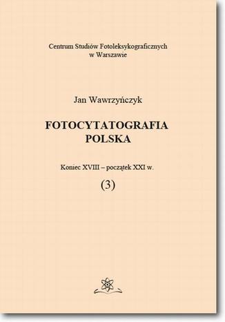 Fotocytatografia polska (3). Koniec XVIII - początek XXI w Jan Wawrzyńczyk - okladka książki