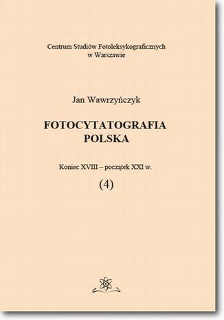 Fotocytatografia polska (4). Koniec XVIII - początek XXI w Jan Wawrzyńczyk - okladka książki