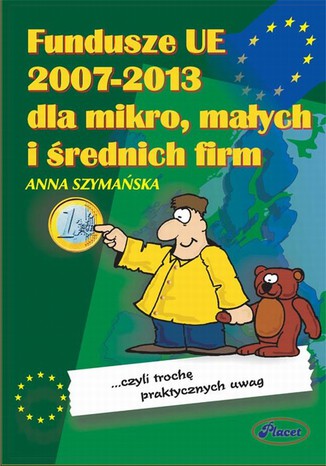 Fundusze UE 2007-2013 dla mikro małych i średnich firm czyli trochę praktycznych uwag Anna Szymańska - okladka książki