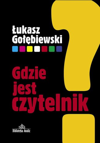 Gdzie jest czytelnik? Łukasz Gołębiewski - okladka książki