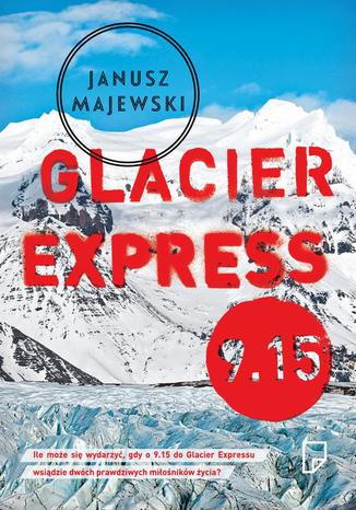 GLACIER EXPRESS 9.15 Janusz Majewski - okladka książki