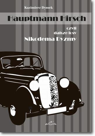 Hauptmann Hirsch czyli dalsze losy Nikodema Dyzmy Kazimierz Dymek - okladka książki