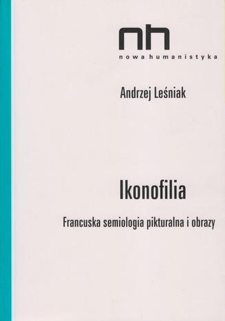 Ikonofilia. Francuska semiologia pikturalna i obrazy Andrzej Leśniak - okladka książki