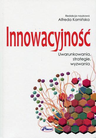 Innowacyjność. Uwarunkowania, strategie, wyzwania Alfreda Kamińska - okladka książki