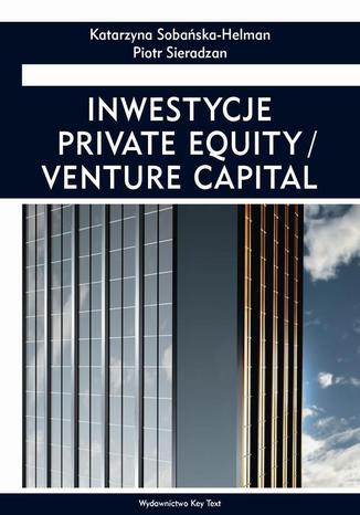 Inwestycje private equity/venture capital Piotr Sieradzan, Katarzyna Sobańska-Helman - okladka książki