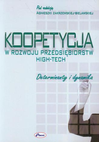 Koopetycja w rozwoju przedsiębiorstw High-Tech. Determinanty i dynamika Agnieszka Zakrzewska-Bielawska - okladka książki