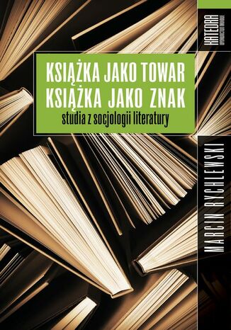 Książka jako towar książka jako znak Marcin Rychlewski - okladka książki