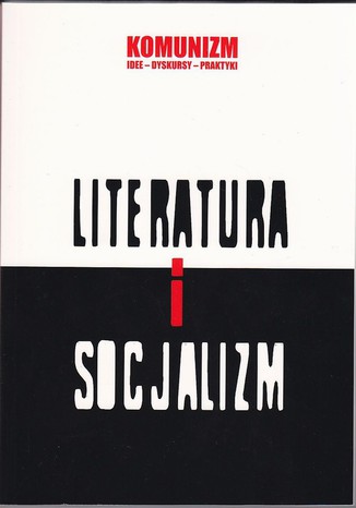 Literatura i socjalizm Katarzyna Chmielewska, Grzegorz Wołowiec, Dorota Krawczyńska - okladka książki