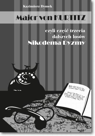 Major von Kurtitz czyli część trzecia dalszych losów Nikodema Dyzmy Kazimierz Dymek - okladka książki