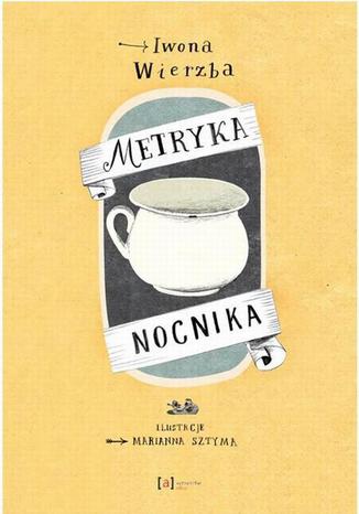 Metryka nocnika Iwona Wierzba, Marianna Sztyma - okladka książki