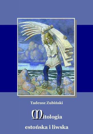 Mitologia estońska i liwska Tadeusz Zubiński - okladka książki