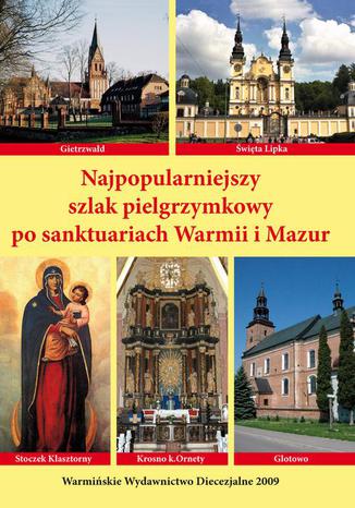 Najpopularniejszy szlak pielgrzymkowy po sanktuariach Warmii i mazur Krzysztof Bielawny - okladka książki