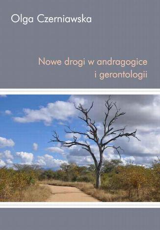 Nowe drogi w andragogice i gerontologii Olga Czerniawska - okladka książki