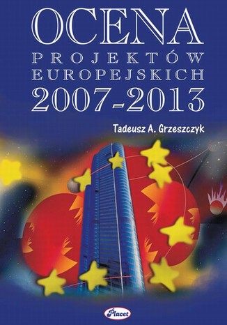 Ocena projektów europejskich 2007 - 20013 Tadeusz A. Grzeszczyk - okladka książki