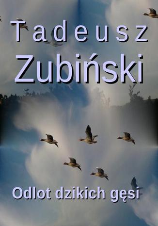 Odlot dzikich gęsi Tadeusz Zubiński - okladka książki