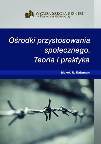 Ośrodki przystosowania społecznego. Teoria i praktyka Marek R. Kalaman - okladka książki