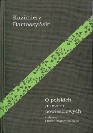 O polskich prozach powieściowych słynnych i nieco zapomnianych Kazimierz Bartoszyński - okladka książki