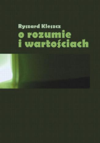 O rozumie i wartościach Ryszard Kleszcz - okladka książki