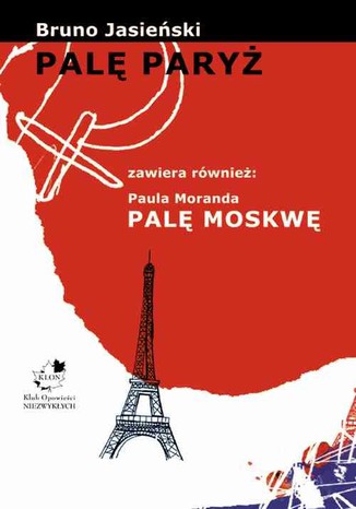 Palę Paryż. Palę Moskwę Bruno Jasieński, Paul Morand - okladka książki