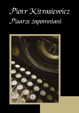 Pisarze zapomniani Piotr Kitrasiewicz - okladka książki