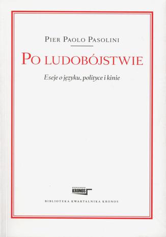Po ludobójstwie. Eseje o języku, polityce i kinie Pier Paolo Pasolini - okladka książki