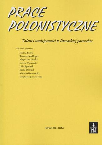 Prace Polonistyczne t. 69/2014. Talent i umiejętności w literackiej potrzebie Praca zbiorowa - okladka książki