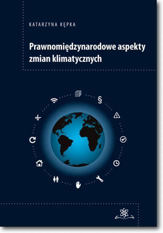 Prawnomiędzynarodowe aspekty zmian klimatycznych Katarzyna Kępka - okladka książki