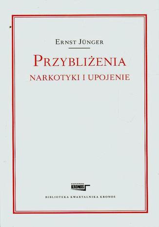 Przybliżenia Narkotyki i upojenie Ernst Junger - okladka książki