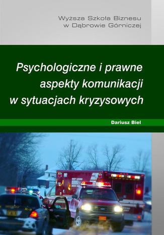 Psychologiczne i prawne aspekty komunikacji w sytuacjach kryzysowych Dariusz Biel - okladka książki