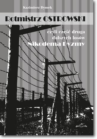 Rotmistrz Ostrowski czyli część druga dalszych losów Nikodema Dyzmy czyli część druga dalszych losów Nikodema Dyzmy Kazimierz Dymek - okladka książki