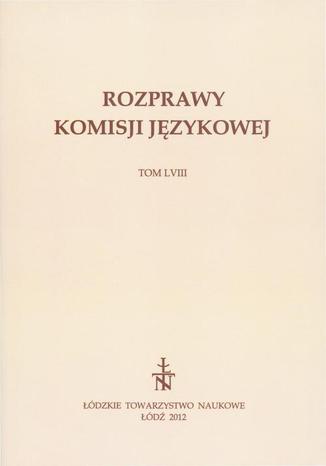 Rozprawy Komisji Językowej ŁTN t. LVIII Praca zbiorowa - okladka książki