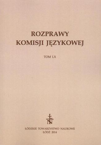 Rozprawy Komisji Językowej ŁTN t. LX Praca zbiorowa - okladka książki