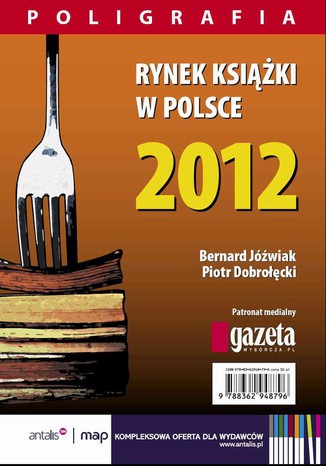 Rynek książki w Polsce 2012. Poligrafia Piotr Dobrołęcki, Bernard Jóźwiak - okladka książki