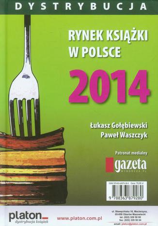 Rynek książki w Polsce 2014 Dystrybucja Paweł Waszczyk, Łukasz Gołebiewski - okladka książki