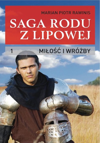 Saga rodu z Lipowej - tom 1. Miłość i wróżby Marian Piotr Rawinis - okladka książki