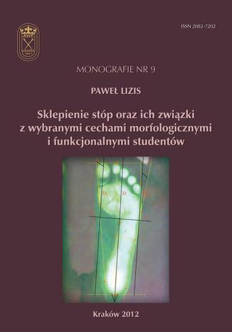 Sklepienie stóp oraz ich związki z wybranymi cechami morfologicznymi i funkcjonalnymi studentów Paweł Lizis - okladka książki