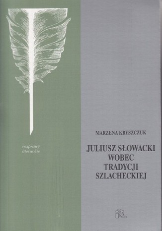 Słowacki wobec tradycji szlacheckiej Marzena Kryszczuk - okladka książki