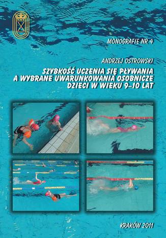 Szybkość uczenia się pływania a wybrane uwarunkowania osobnicze dzieci w wieku 9-10 lat Andrzej Ostrowski - okladka książki